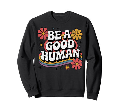 Be Good Human 70S Positive Vibes Sweatshirt - Aesthetic Graphic Men Women - T-Shirt, Sweatshirt, Hoodie