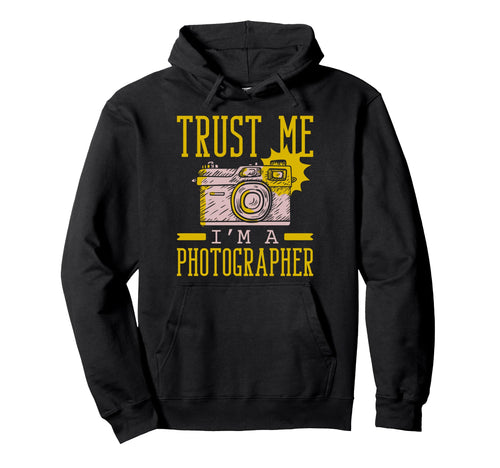 Trust Me Im Photographer Hoodie - Casual Everyday Wear for Adults - T-Shirt, Sweatshirt, Hoodie