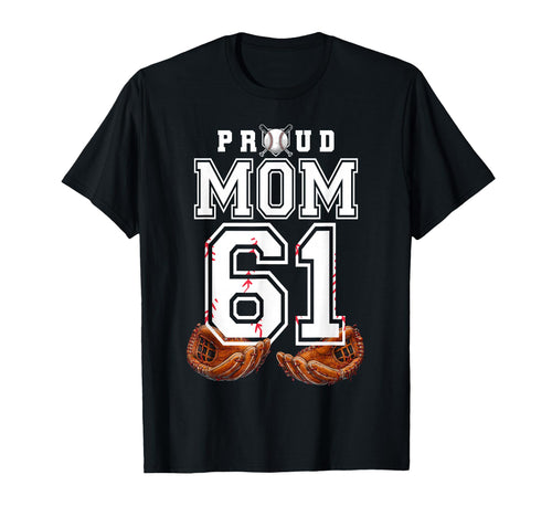Proud Mom Baseball Player Number 61 Game T-Shirt - Streetwear Style Unisex - T-Shirt, Sweatshirt, Hoodie