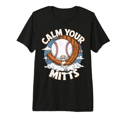 Calm Your Mitts Funny Baseball Players T-Shirt - Streetwear Style Unisex - T-Shirt, Sweatshirt, Hoodie