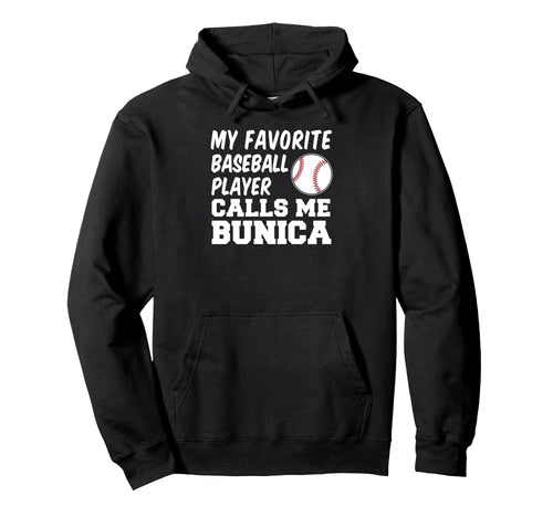 My Favorite Baseball Player Calls Me Bunica Hoodie - Graphic Print Unisex - T-Shirt, Sweatshirt, Hoodie