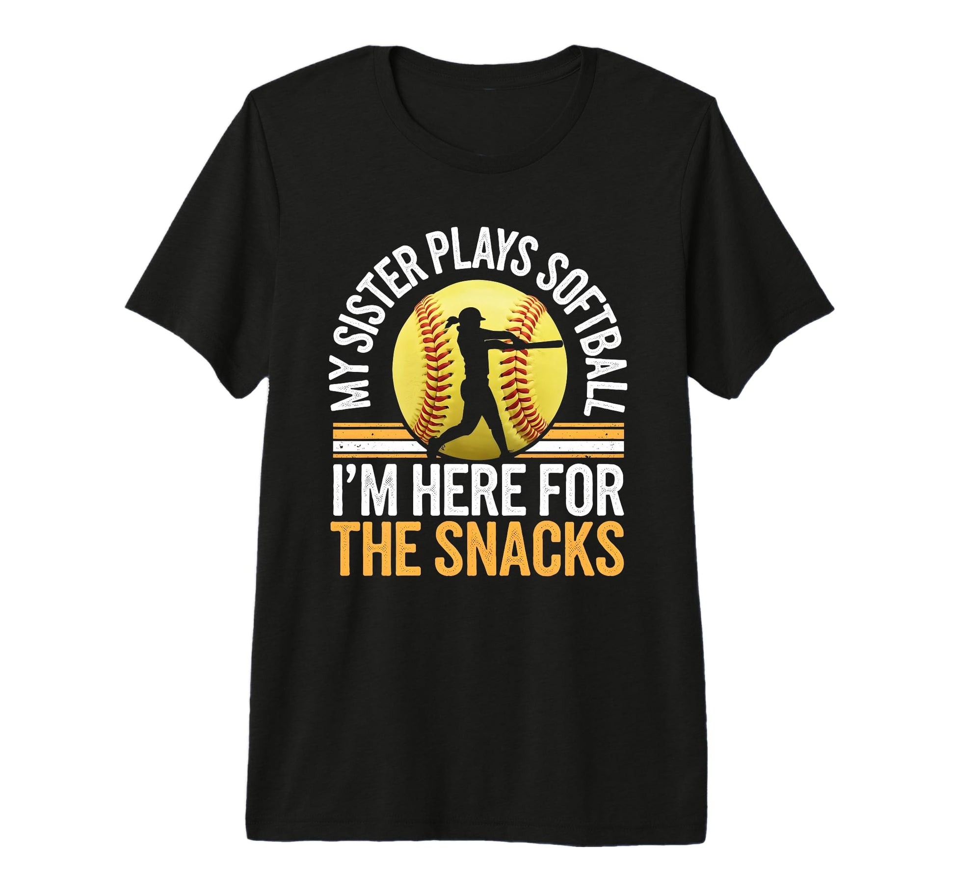 Softball Sister Im Just Here Snacks T-Shirt - Fun Novelty Design Men Women - T-Shirt, Sweatshirt, Hoodie