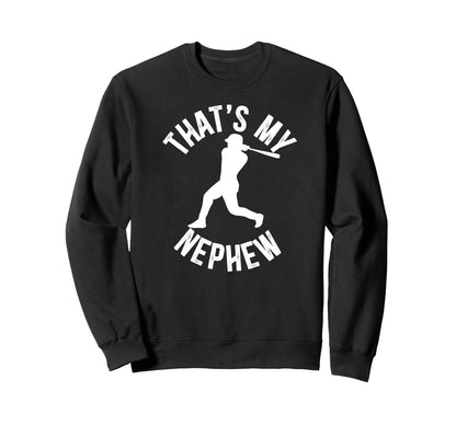 Thats My Nephew Baseball Uncle Sweatshirt - Unique Graphic for Adults - T-Shirt, Sweatshirt, Hoodie