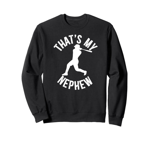 Thats My Nephew Baseball Uncle Sweatshirt - Unique Graphic for Adults - T-Shirt, Sweatshirt, Hoodie
