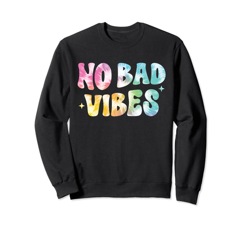 No Bad Vibes Positive Inspired Sweatshirt - Streetwear Style Men Women - T-Shirt, Sweatshirt, Hoodie
