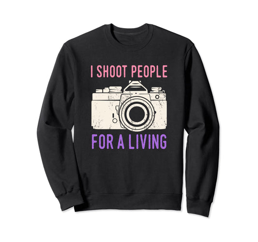 I Shoot People Photography Sweatshirt - Casual Everyday Wear Men Women - T-Shirt, Sweatshirt, Hoodie