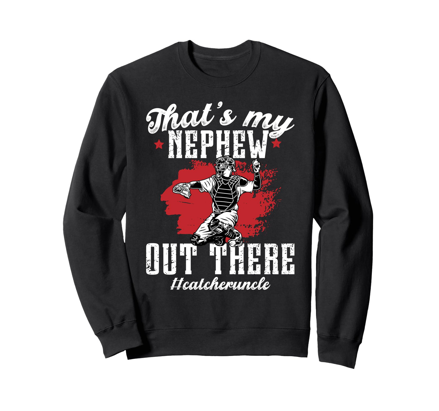 My Nephew Baseball Catcher Uncle Sweatshirt - Aesthetic Graphic Men Women - T-Shirt, Sweatshirt, Hoodie