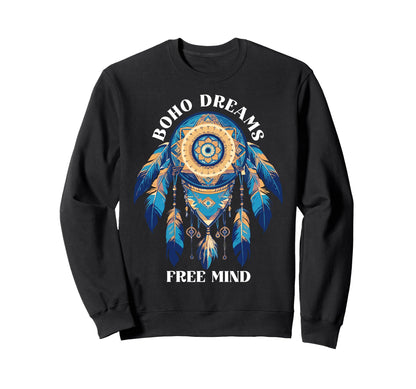 Boho Dreams Free Mind Bohemian Boho Sweatshirt - Streetwear Style Men Women - T-Shirt, Sweatshirt, Hoodie