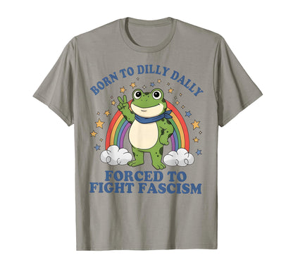 Born To Dilly Dally Forced To Fight T-Shirt - Novelty Apparel Unisex - T-Shirt, Sweatshirt, Hoodie