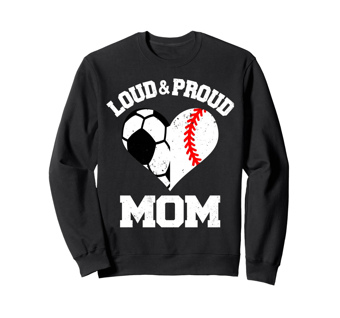 Loud Proud Mom Soccer Baseball Sweatshirt - Novelty Apparel Men Women - T-Shirt, Sweatshirt, Hoodie