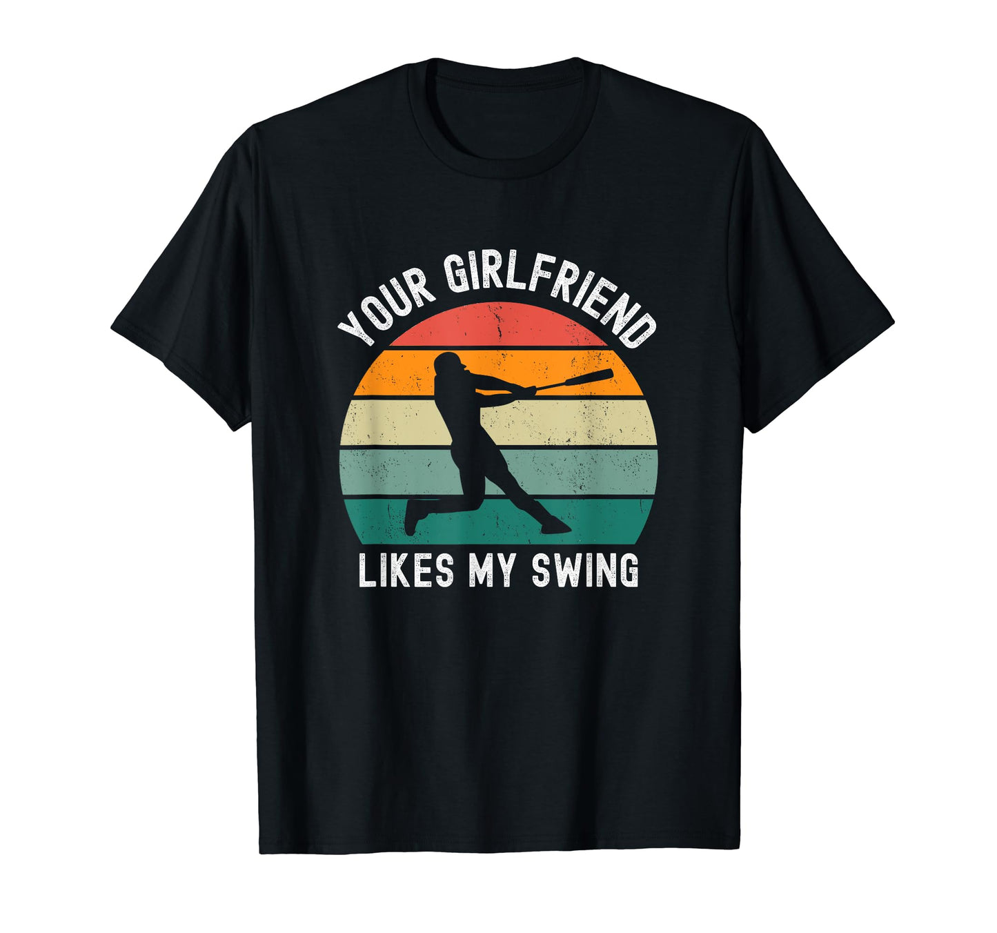 Your Girlfriend Likes My Swing Baseball T-Shirt - Graphic Print Unisex - T-Shirt, Sweatshirt, Hoodie