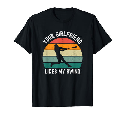 Your Girlfriend Likes My Swing Baseball T-Shirt - Graphic Print Unisex - T-Shirt, Sweatshirt, Hoodie