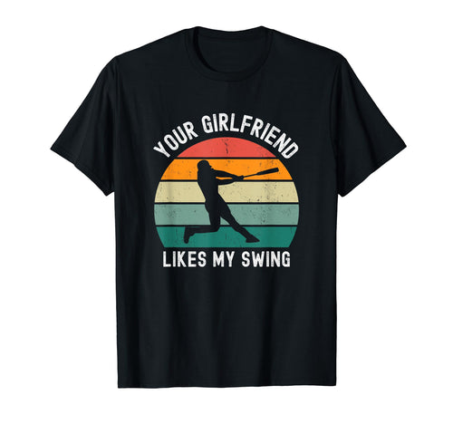 Your Girlfriend Likes My Swing Baseball T-Shirt - Graphic Print Unisex - T-Shirt, Sweatshirt, Hoodie