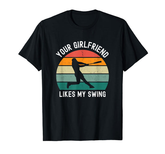 Your Girlfriend Likes My Swing Baseball T-Shirt - Graphic Print Unisex - T-Shirt, Sweatshirt, Hoodie