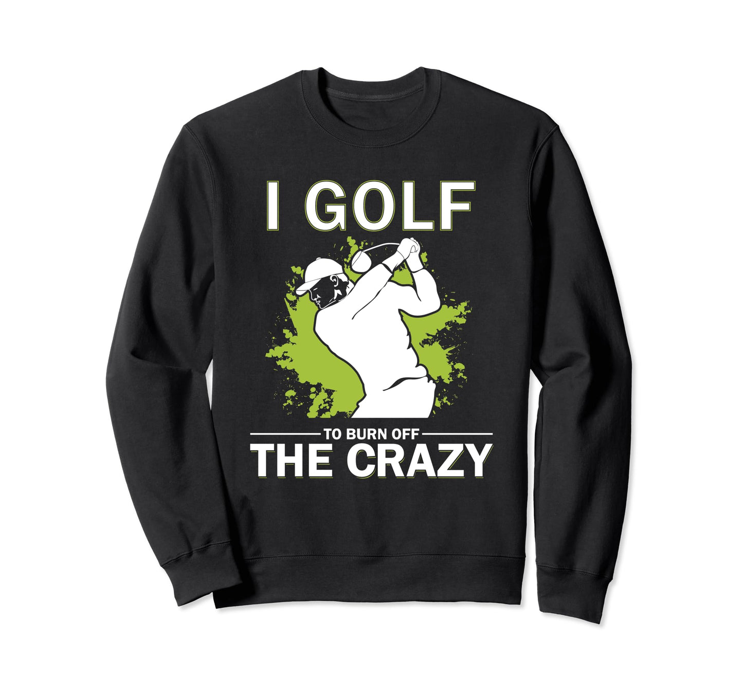 Funny Golf Golfing Gift Golfer Sweatshirt - Trendy Graphic for Adults - T-Shirt, Sweatshirt, Hoodie