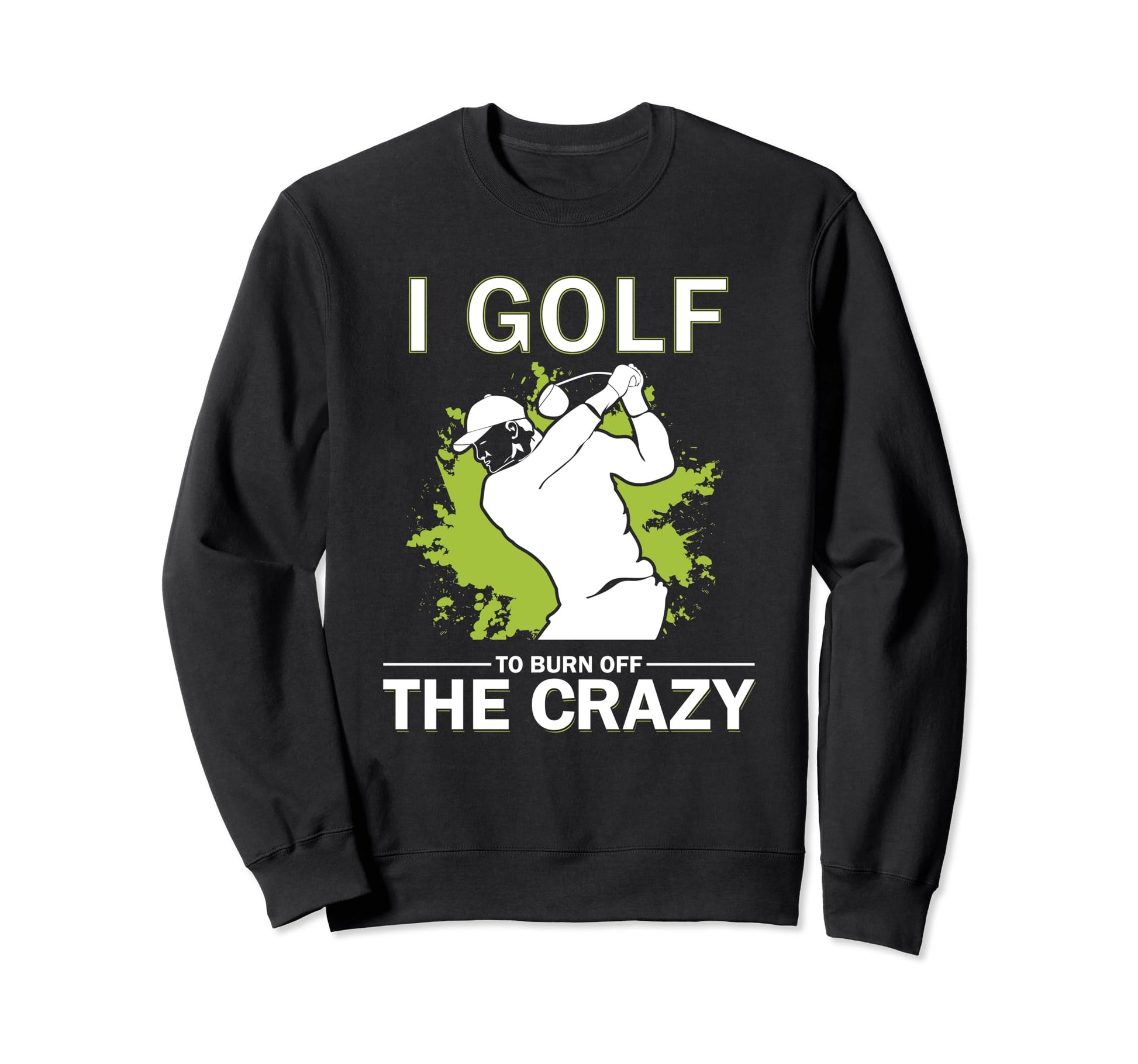 Funny Golf Golfing Gift Golfer Sweatshirt - Trendy Graphic for Adults - T-Shirt, Sweatshirt, Hoodie