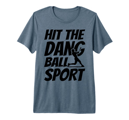 Hit Dang Ball Sport Funny Family T-Shirt - Streetwear Style Unisex - T-Shirt, Sweatshirt, Hoodie