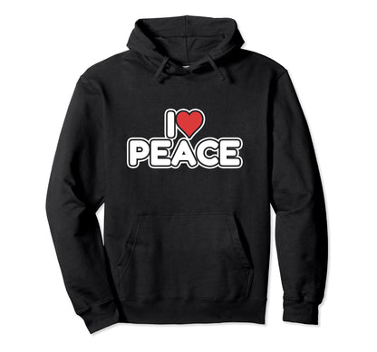 I Love Peace Hoodie - Unique Graphic Men Women - T-Shirt, Sweatshirt, Hoodie