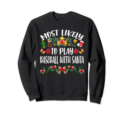 Most Likely To Play Baseball Santa Sweatshirt - Novelty Apparel Unisex - T-Shirt, Sweatshirt, Hoodie