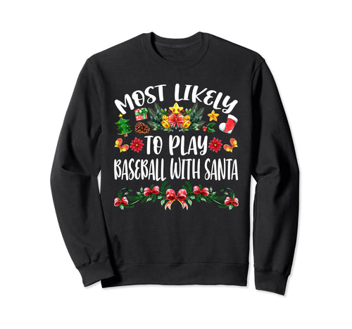 Most Likely To Play Baseball Santa Sweatshirt - Novelty Apparel Unisex - T-Shirt, Sweatshirt, Hoodie