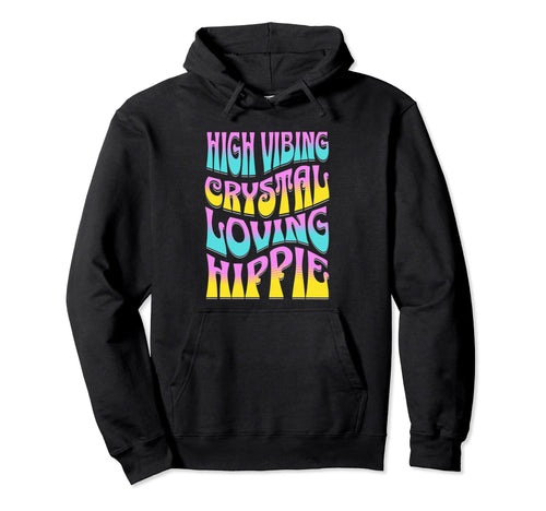 High Vibing Crystal Loving Hippie Hoodie - Trendy Graphic for Adults - T-Shirt, Sweatshirt, Hoodie
