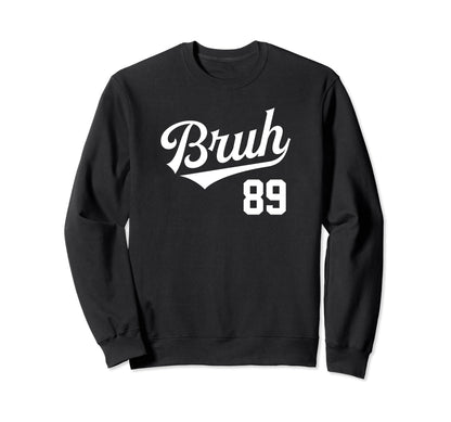 Bruh Baseball Number 89 Sports Bro Sweatshirt - Fun Novelty Design Unisex - T-Shirt, Sweatshirt, Hoodie