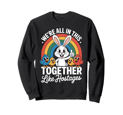 Were All This Together Funny Sweatshirt - Streetwear Style for Adults - T-Shirt, Sweatshirt, Hoodie
