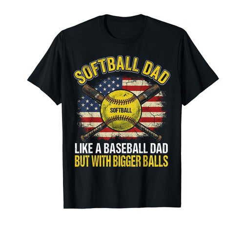Softball Dad Like Baseball Bigger Balls T-Shirt - Graphic Print Unisex - T-Shirt, Sweatshirt, Hoodie