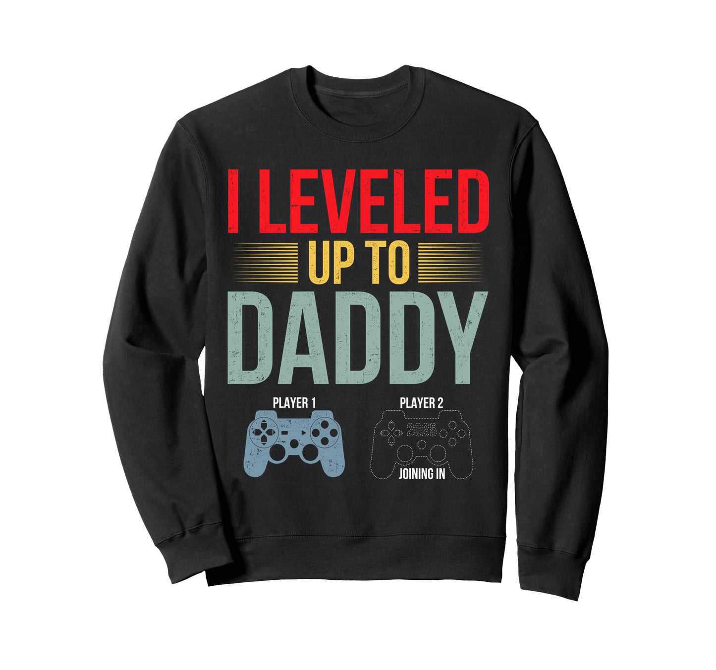 I Leveled Up To Daddy Est 2025 Sweatshirt - Fun Novelty Design for Adults - T-Shirt, Sweatshirt, Hoodie