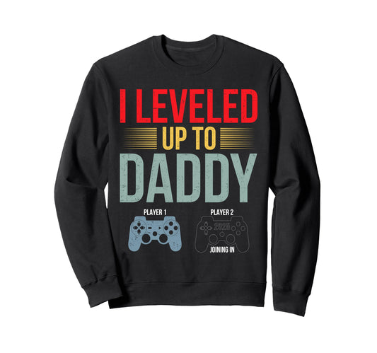 I Leveled Up To Daddy Est 2025 Sweatshirt - Fun Novelty Design for Adults - T-Shirt, Sweatshirt, Hoodie