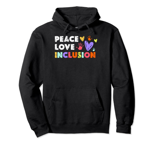 Peace Love Inclusion Peace Inclusion Hoodie - Fun Novelty Design Unisex - T-Shirt, Sweatshirt, Hoodie