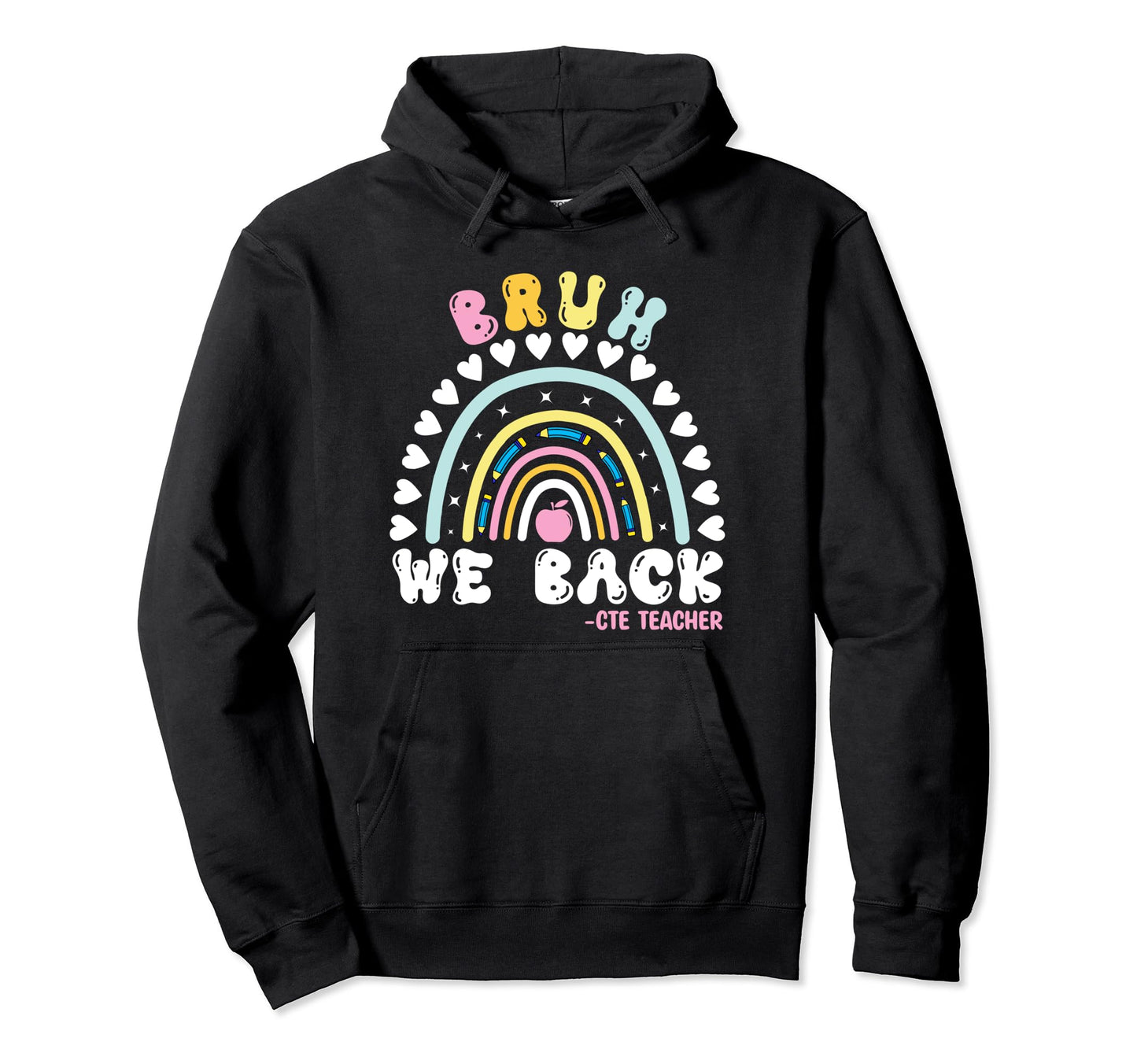 Rainbow Bruh We Back Happy First Day Cte Hoodie - Novelty Apparel Unisex - T-Shirt, Sweatshirt, Hoodie