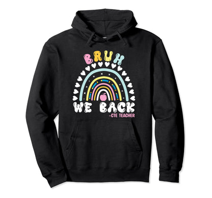 Rainbow Bruh We Back Happy First Day Cte Hoodie - Novelty Apparel Unisex - T-Shirt, Sweatshirt, Hoodie