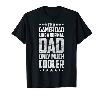 Im Gamer Dad Like Normal Dad Only T-Shirt - Novelty Apparel for Adults - T-Shirt, Sweatshirt, Hoodie