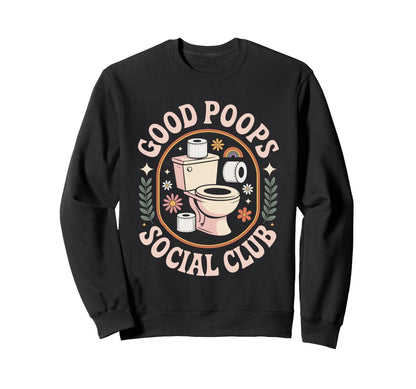 Good Poops Social Club Funny Sweatshirt - Novelty Apparel for Adults - T-Shirt, Sweatshirt, Hoodie
