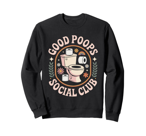 Good Poops Social Club Funny Sweatshirt - Novelty Apparel for Adults - T-Shirt, Sweatshirt, Hoodie