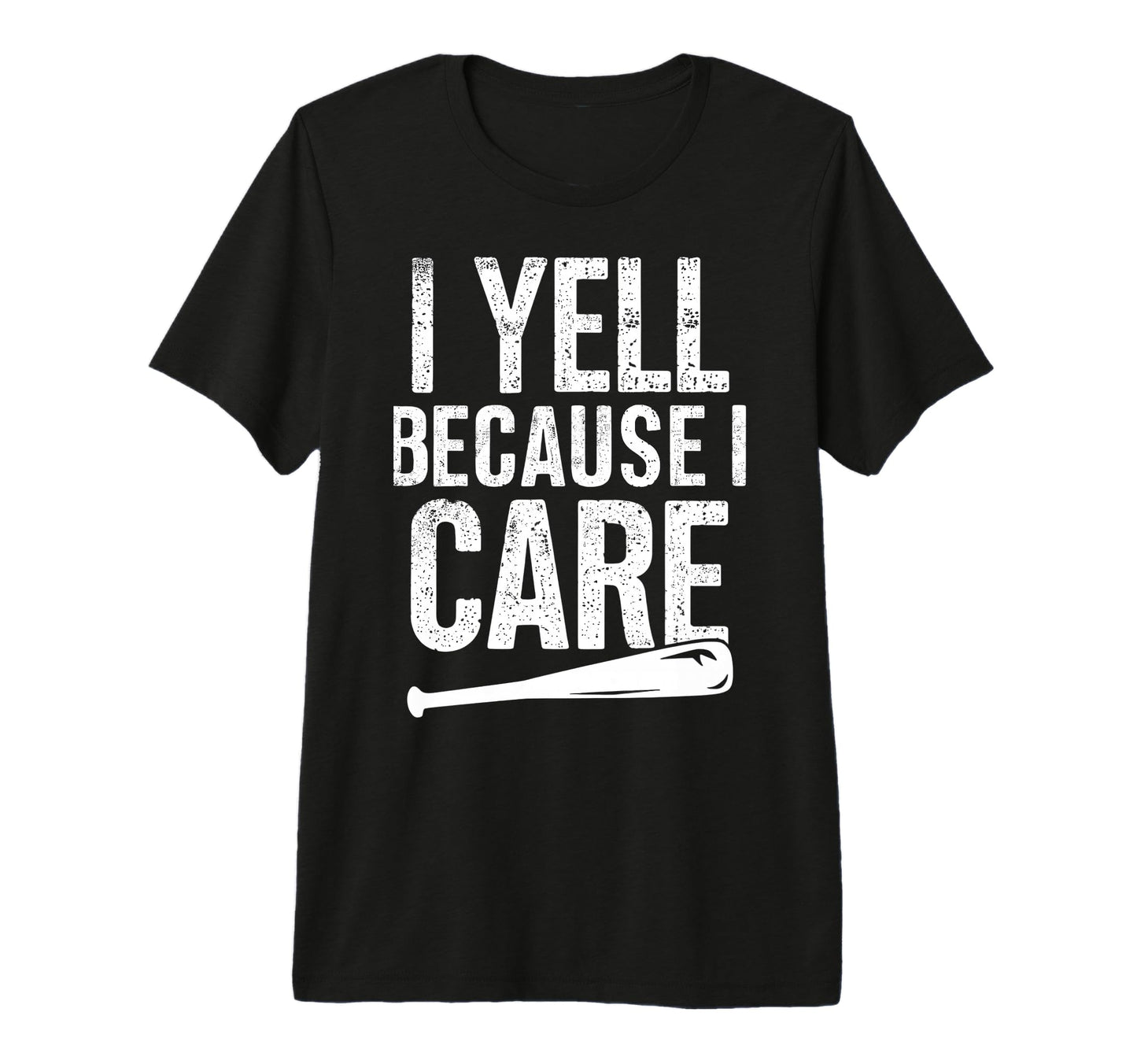 I Yell Because I Care Baseball Softball T-Shirt - Unique Graphic Men Women - T-Shirt, Sweatshirt, Hoodie