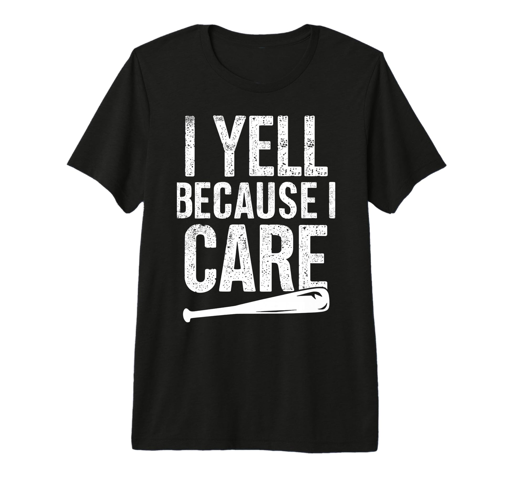 I Yell Because I Care Baseball Softball T-Shirt - Unique Graphic Men Women - T-Shirt, Sweatshirt, Hoodie