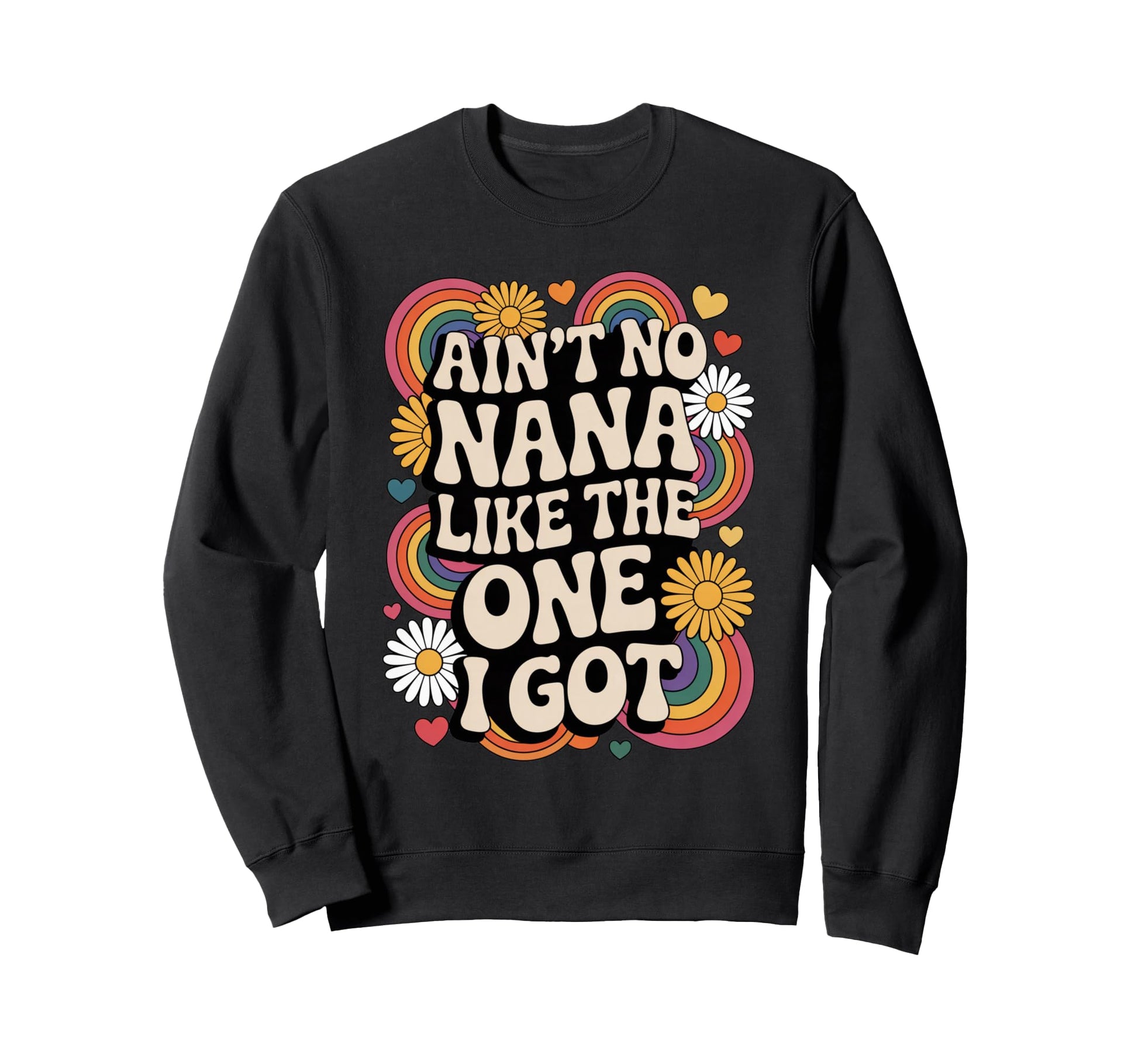 Aint No Nana Like One I Got Sweatshirt - Aesthetic Graphic Men Women - T-Shirt, Sweatshirt, Hoodie