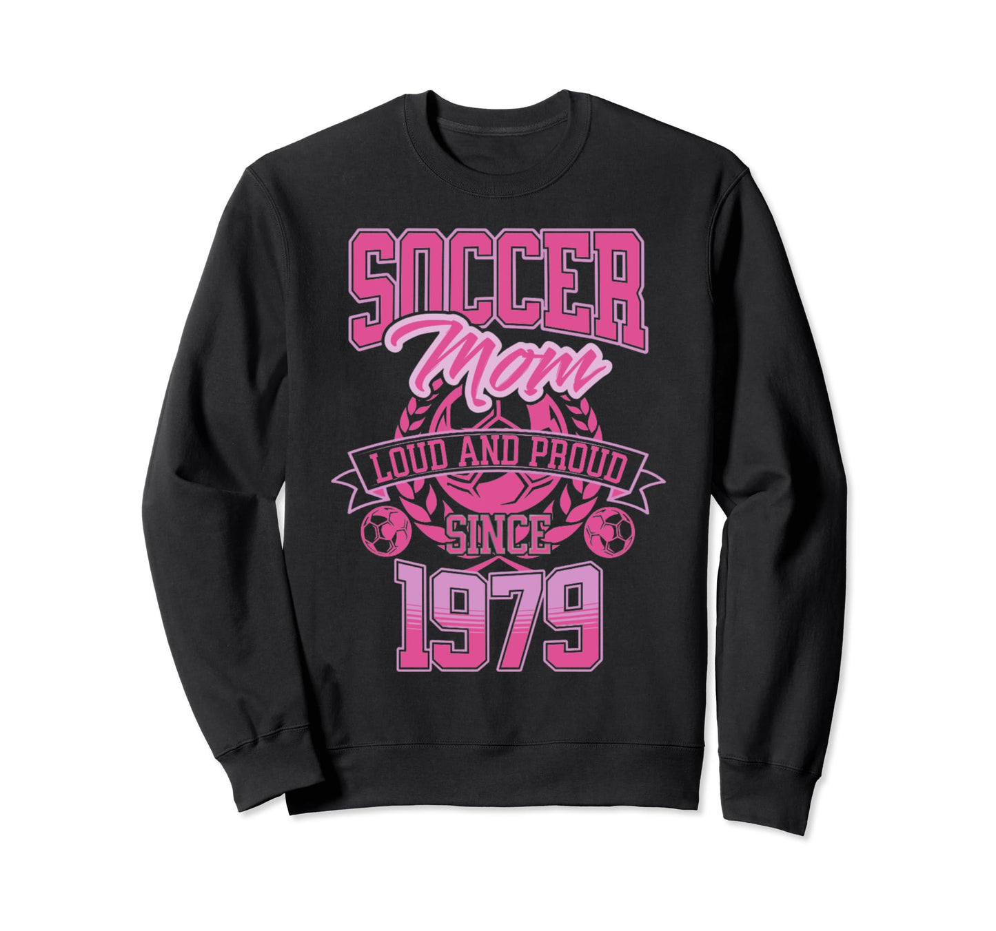 Soccer Mom Loud Proud Since 1979 Sweatshirt - Custom Art Print Men Women - T-Shirt, Sweatshirt, Hoodie