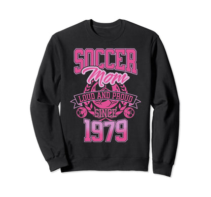 Soccer Mom Loud Proud Since 1979 Sweatshirt - Custom Art Print Men Women - T-Shirt, Sweatshirt, Hoodie