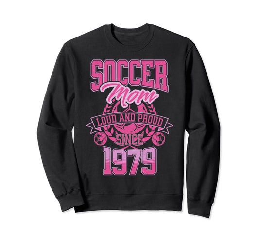 Soccer Mom Loud Proud Since 1979 Sweatshirt - Custom Art Print Men Women - T-Shirt, Sweatshirt, Hoodie