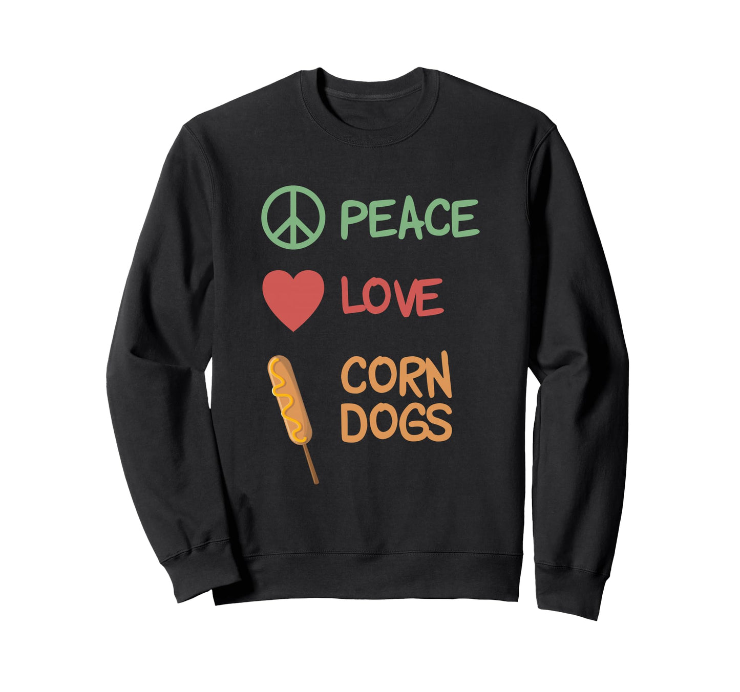 Peace Love Corn Dogs Sweatshirt - Custom Art Print Unisex - T-Shirt, Sweatshirt, Hoodie