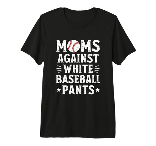 Moms Against White Baseball Pants T-Shirt - Aesthetic Graphic Men Women - T-Shirt, Sweatshirt, Hoodie