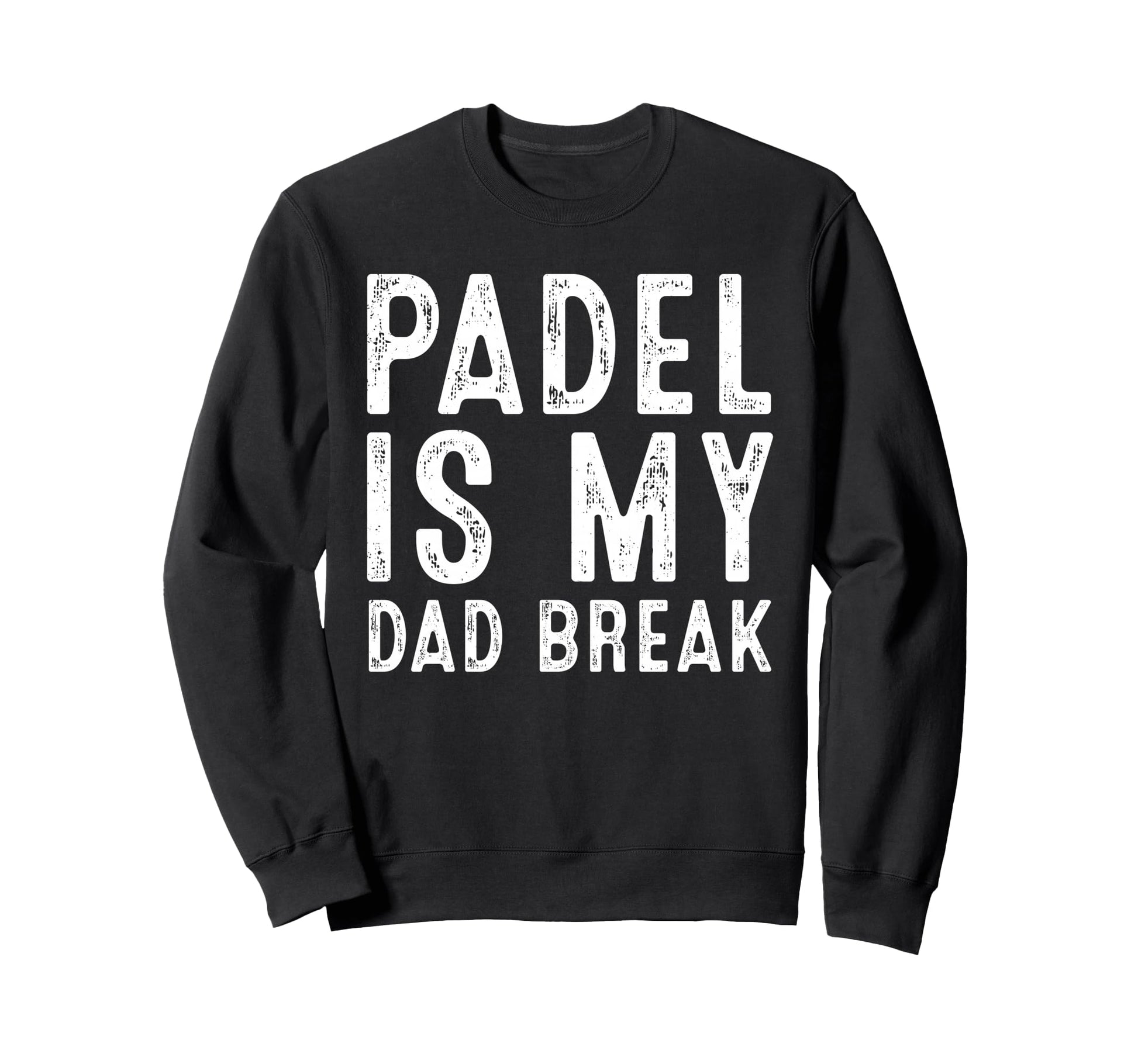 Padel Is My Dad Break Funny Tennis Sweatshirt - Trendy Graphic Unisex - T-Shirt, Sweatshirt, Hoodie