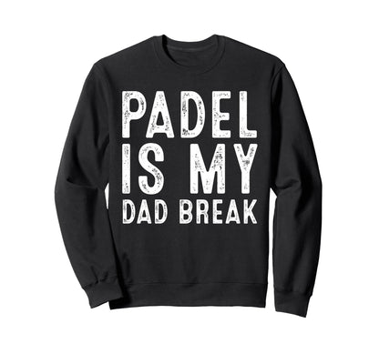 Padel Is My Dad Break Funny Tennis Sweatshirt - Trendy Graphic Unisex - T-Shirt, Sweatshirt, Hoodie