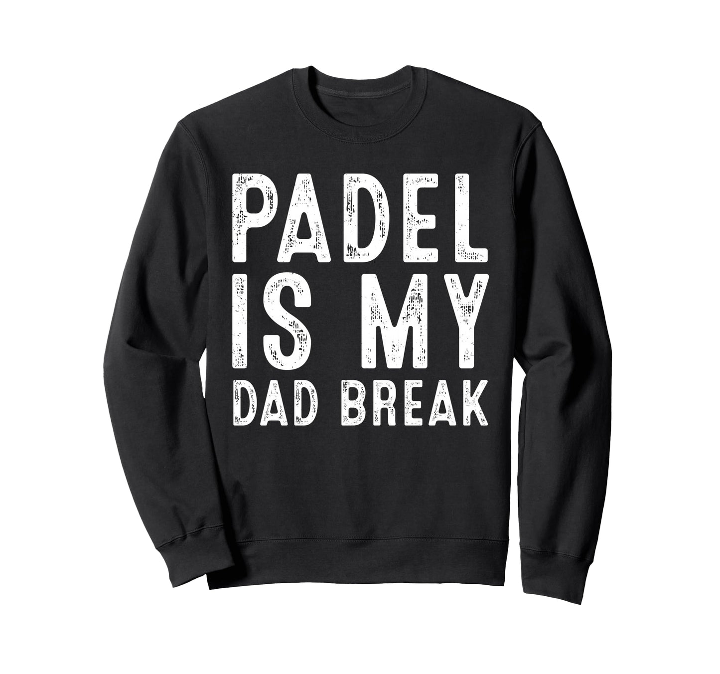 Padel Is My Dad Break Funny Tennis Sweatshirt - Casual Everyday Wear Unisex - T-Shirt, Sweatshirt, Hoodie