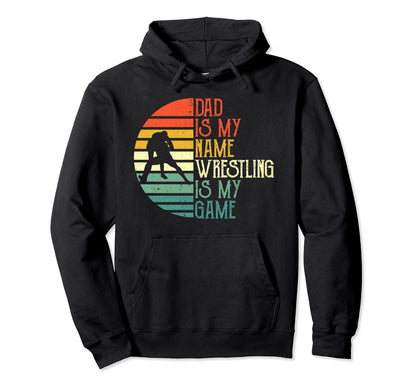 Mens Dad Is My Name Wrestling Is My Game Hoodie - Streetwear Style Unisex - T-Shirt, Sweatshirt, Hoodie