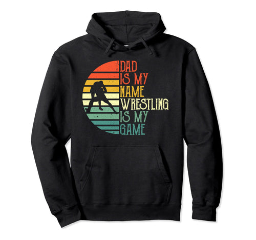 Mens Dad Is My Name Wrestling Is My Game Hoodie - Streetwear Style Unisex - T-Shirt, Sweatshirt, Hoodie