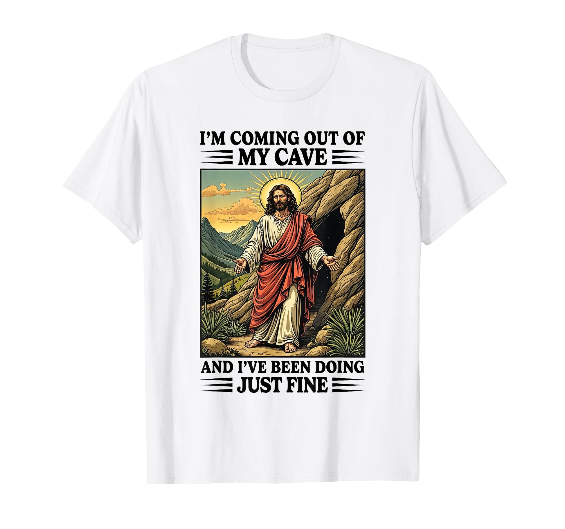Jesus Coming Out My Cave And Ive Been T-Shirt - Trendy Graphic Men Women - T-Shirt, Sweatshirt, Hoodie